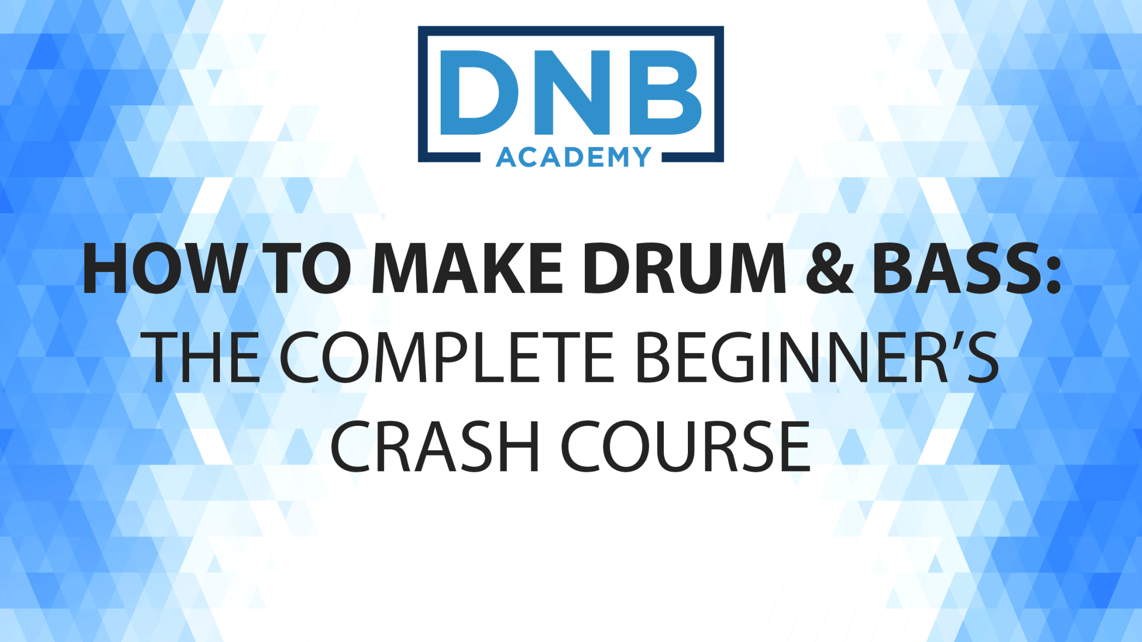 How to Make Drum and Bass: The Complete Beginner's Crash Course - DNB  Academy